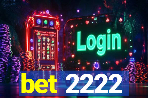 bet 2222